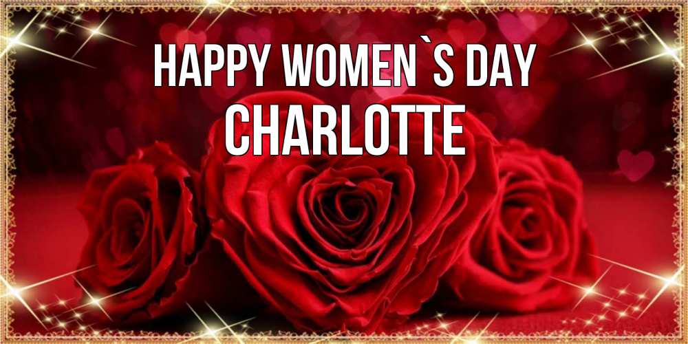 Greetings card с именем, Charlotte happy women`s day три красные розы Greetings with text for free download 